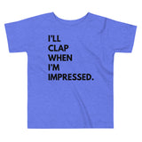 I'll Clap When I'm Impressed. - Toddlers