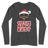Santa Gift'in Ain't Easy Long Sleeve