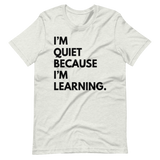 I'm Quiet Because I'm Learning