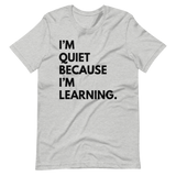 I'm Quiet Because I'm Learning