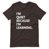 I'm Quiet Because I'm Learning