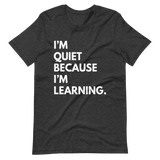 I'm Quiet Because I'm Learning