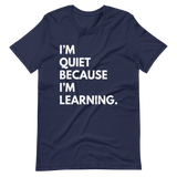 I'm Quiet Because I'm Learning