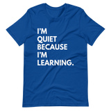 I'm Quiet Because I'm Learning
