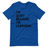 I'm Quiet Because I'm Learning