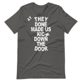 They Done Made Us Kick Down The Door