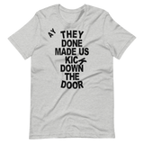 They Done Made Us Kick Down The Door
