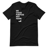 We Chase Purpose Not Paper.