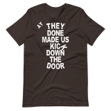 They Done Made Us Kick Down The Door