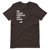 We Chase Purpose Not Paper.