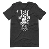 They Done Made Us Kick Down The Door