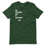 Be Scared. Do It Anyway.