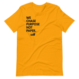 We Chase Purpose Not Paper.