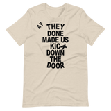 They Done Made Us Kick Down The Door