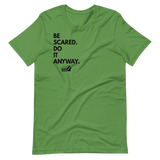 Be Scared. Do It Anyway.