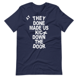 They Done Made Us Kick Down The Door