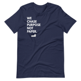 We Chase Purpose Not Paper.