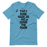 They Done Made Us Kick Down The Door