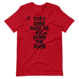 They Done Made Us Kick Down The Door