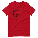 Be Scared. Do It Anyway.