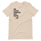 We Chase Purpose Not Paper.