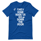 They Done Made Us Kick Down The Door