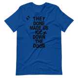 They Done Made Us Kick Down The Door