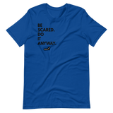 Be Scared. Do It Anyway.