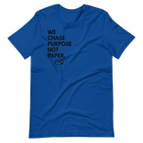 We Chase Purpose Not Paper.