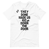 They Done Made Us Kick Down The Door