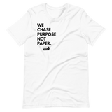 We Chase Purpose Not Paper.