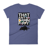 That Ain't No Damn Puppy! - Women's