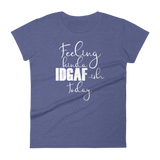 Feeling Kinda Idgaf-ish Today - Women's