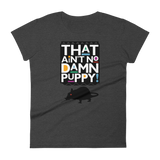 That Ain't No Damn Puppy! - Women's