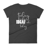 Feeling Kinda Idgaf-ish Today - Women's