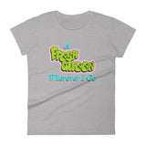 A Fresh Queen Wherever I Go - Women's