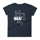 Feeling Kinda Idgaf-ish Today - Women's