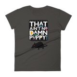 That Ain't No Damn Puppy! - Women's