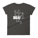 Feeling Kinda Idgaf-ish Today - Women's