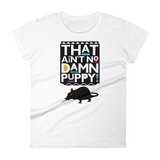 That Ain't No Damn Puppy! - Women's