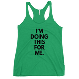 I'm Doing This For Me. Tank - Women's