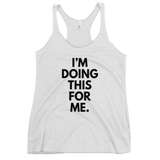 I'm Doing This For Me. Tank - Women's