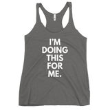 I'm Doing This For Me. Tank - Women's