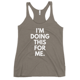 I'm Doing This For Me. Tank - Women's