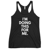 I'm Doing This For Me. Tank - Women's