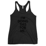 I'm Doing This For Me. Tank - Women's