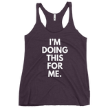 I'm Doing This For Me. Tank - Women's
