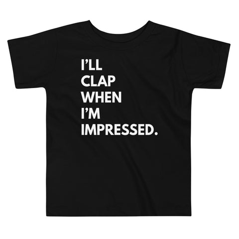 I'll Clap When I'm Impressed. - Toddlers