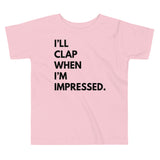 I'll Clap When I'm Impressed. - Toddlers