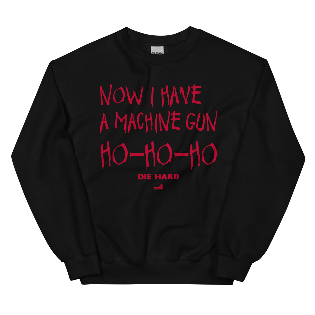 Now I Have A Machine Gun Die Hard Sweatshirt SnatchOffs
